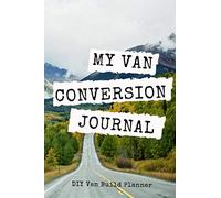 My Van Conversion Journal | DIY Van Build Planner: A Camper Van Build Notebook To Help Plan And Keep Track Of Costs And Progress Of Your Conversion (Vanlife Journals)