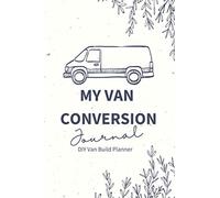 My Van Conversion Journal | DIY Van Build Planner: A Camper Van Build Notebook To Help Plan And Keep Track Of Costs And Progress Of Your Conversion (Vanlife Journals)