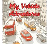 My Vehicle Adventures: Early Learning Vehicle & Transportation Picture Book for Toddlers. Colored Illustrated Book for Kids about Farm Vehicles, ... Machines and more (My First... Picture Books)