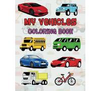 My Vehicles Coloring Book for Kids Ages 3-8: 50 Fun and Easy Coloring Pages Featuring Cars, Trucks, Vans, Construction Vehicles, and More