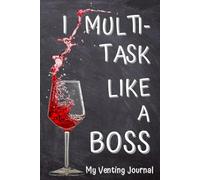 My Venting Journal: Daily Grind Notebook to Record Your Badass Attitude and Vent All You Wish.