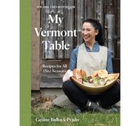 My Vermont Table: Recipes for All (Six) Seasons - Hardback NEW Bullock-Prado, 2