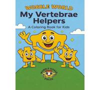 My Vertebrae Helpers: A Coloring Book for Kids (Wobble World Series)
