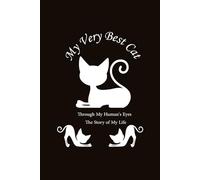 My Very Best Cat Through My Human's Eyes :The Story of My Life: Blank Lined Pages | Journal gift 120 Pages, 6 x 9, Soft cover, Matte