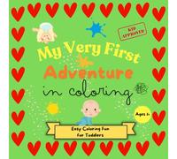 My Very First Adventure in Coloring: Large & Easy coloring book for Toddlers, easily fits in your bag or on a table, making it perfect for on-the-go ... curiosity, imagination, and positive feelings