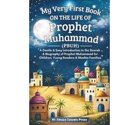 My Very First Book on the Life of Prophet Muhammad (PBUH): A Gentle and Easy Introduction to the Seerah & Biography of Prophet Muhammad for Children, Young Readers & Muslim Families