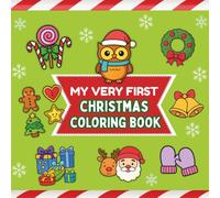 My Very First Christmas Coloring Book for Toddlers Ages 1-3: Simple, bold and Adorable Holiday Pictures for Little Hands to Color