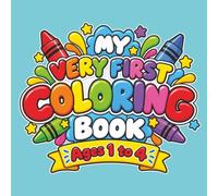 My Very First Coloring Book: BIG & EASY Coloring Pages For Toddlers Ages 1-4 years| Simple Everyday Objects, Animals, Food & More