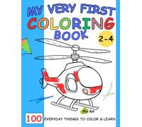 My Very First Coloring Book, Coloring Book for Toddlers: 100 Fun and Easy Everyday Objects to Color and Learn - Ages 2 to 4, First Coloring Book