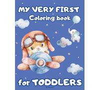My Very First Coloring Book For Toddlers: 58 Simple Pictures + Sounds In Words (Woof, Meow, Quack...)