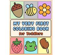 My Very First Coloring Book for Toddlers: Big Bold Jumbo Pictures with Simple and Easy Large Fun Coloring with Over 100 Pages Designed for Ages 1-3 Preschool and Kindergarten for Early Learning