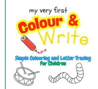 My Very First Colour & Write: Simple & Easy Colouring and Letter Tracing For Children: 100 Big & Easy Colouring Pages for Boys & Girls