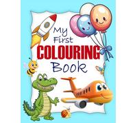 My Very First Colouring Book for Toddlers. Bold, Easy and Fun Pages for Children.: Book for Kids 1-4 Years Old. Large, Simple and Cute Pictures of Animals, Vehicles, Food to Colour And Learn.