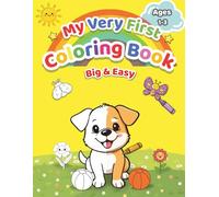 My very First Easy Coloring Book: Cute Animals, Simple Shapes and Everyday Things to Color and Learn for Toddlers and Kids Ages 1, 2 & 3: 100+ Big Coloring Pages for Fun, Early Learning & Motor Skills