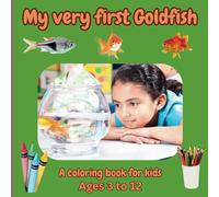 My very first goldfish coloring book for kids: informative and fun coloring book for kids focusing on their first goldfish ages 3 to 12