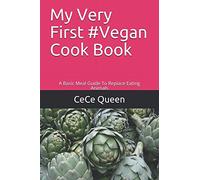 My Very First #Vegan Cook Book: A Basic Meal Guide To Replace Eating Animals