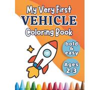 My Very First Vehicle Coloring Book: Big Simple Designs for Toddlers Ages 2-3 | Cars, Trucks, Planes and More (Tiny Hands Series)