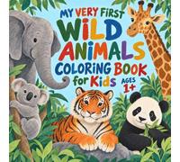 My Very First Wild Animals Coloring Book for Kids Ages 1+: 30 Big Wild Animals to Color | Lion, Elephant, Giraffe, Zebra and More (My Very First Coloring Books)
