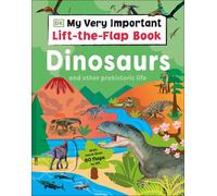 My Very Important Lift-the-Flap Book: Dinosaurs and Other Prehistoric Life
