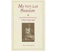 My Very Last Possession and Other Stories (And Other Stories by Pak Wanso)