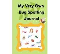 My Very Own Bug Spotting Journal: A Fun Nature Activity Book for Kids to Explore, Draw and Record Their Bug Discoveries