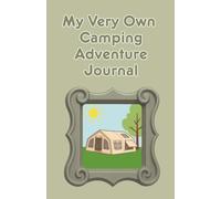 My Very Own Camping Adventure Journal: A Fun Activity and Memory Book for Young Campers