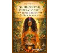 My Very Own Sacred Herbal Chakra Inspired Healing Recipe Book