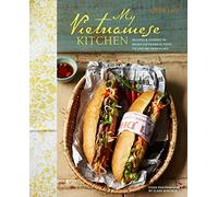 My Vietnamese Kitchen: Recipes and stories to bring Vietnamese food to life on your plate