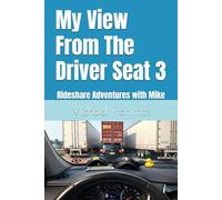 My View From The Driver Seat 3: Rideshare Adventures with Mike