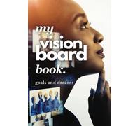 My Vision Board Book Goals and Dreams: Journal includes Motivational Visualization Quotes , 100 lined numbered pages, blank areas for collages, ... and three Milestone note pages at the end