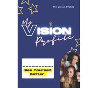 My Vision Profile - See Yourself Better: A Mentor and Mentee Workbook & Journal