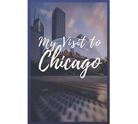 My Visit To Chicago: NoteBook 6x9 Lined 120 Pages Trip traveler log book, Travel dairy, Let your adventure begin!