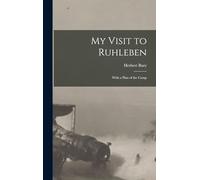 My Visit to Ruhleben: With a Plan of the Camp