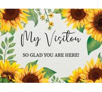 My Visitor So Glad You Are Here! - Visitor Guest Book: Guest record and log for seniors in nursing homes | Visitors Log Book for Elderly People in Their Own Home With Watercolor Sunflower Cover