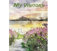 My Visitors Guest Book: My Visitors Guest Book: Large-print Logbook for Caregivers and Patients to Record Details of Visits to Elderly Parents / ... in Nursing Homes, Long-term Care or Hospice