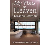 My Visits to Heaven- Lessons Learned