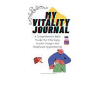 My Vitality Journal: A Comprehensive Daily Tracker for Vital Signs, Insulin Dosages, and Healthcare Appointments