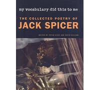 My Vocabulary Did This to Me: The Collected Poetry of Jack Spicer (Wesleyan Poetry)