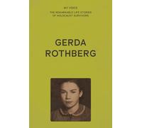 My Voice: Gerda Rothberg: My Life with All its Ups and Downs and Still Here to Tell the Tale (My Voice: The Remarkable Life Stories of Holocaust Survivors)