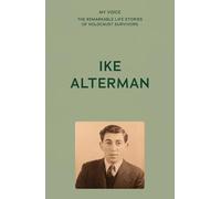 My Voice: Ike Alterman: Rest Their Souls (My Voice: The Remarkable Life Stories of Holocaust Survivors)