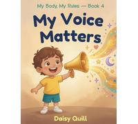 My Voice Matters: A Kids Book About Speaking Up, Saying Yes and No, and Knowing Your Voice Always Counts (My Body, My Rules)