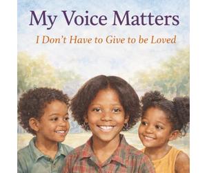 My Voice Matters: I Don't Have To Give To Be Loved (My Voice Matters Series)