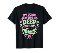My Voice May Not Be Deep but My Throat is Funny Saying Quote T-Shirt