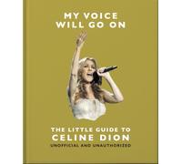 My Voice Will Go On: The Little Guide to Celine Dion