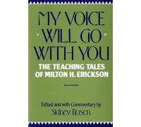 My Voice Will Go with You: Teaching Tales of Milton H. Erickson: The Teaching Tales of Milton H. Erickson