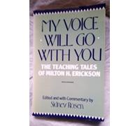 My Voice Will Go with You: Teaching Tales of Milton H. Erikson by S Rosen (1983-02-09)