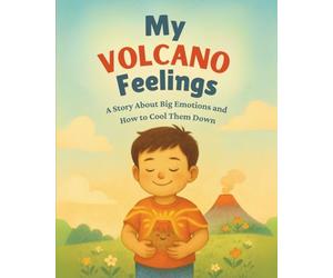 My Volcano Feelings: A Story About Big Emotions and How to Cool Tham Down (Emotional intelligence)