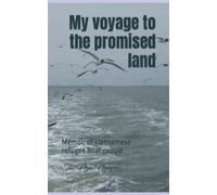 My voyage to the promised land: Memoir of Vietnamese refugee Boat people