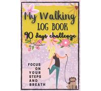 My Walking Log Book 90 Days Challenge: A simple walkers log to track date, time, distance and steps of your walks