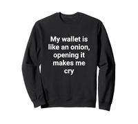 My Wallet Is Like an Onion, Opening It Makes Me Cry Funny Sweatshirt